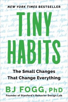 Tiny Habits : The Small Changes That Change Everything Paperback