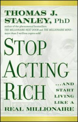 Stop Acting Rich: ...And Start Living Like A Real Millionaire - VERY GOOD