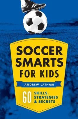 Soccer Smarts for Kids: 60 Skills, Strateg- Andrew Latham, 1623156904, paperback