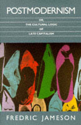 Postmodernism: Or, the Cultural Logic of Late Capitalism by Fredric Jameson...