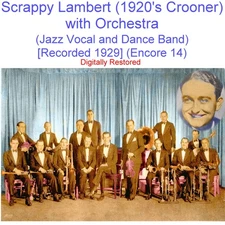 Scrappy Lambert 1920's Crooner - Jazz Vocal & Band  [Rec 1929] (Enc 14) CD