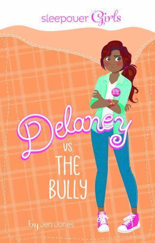 Sleepover Girls: Delaney vs. the Bully by Jones, Jen