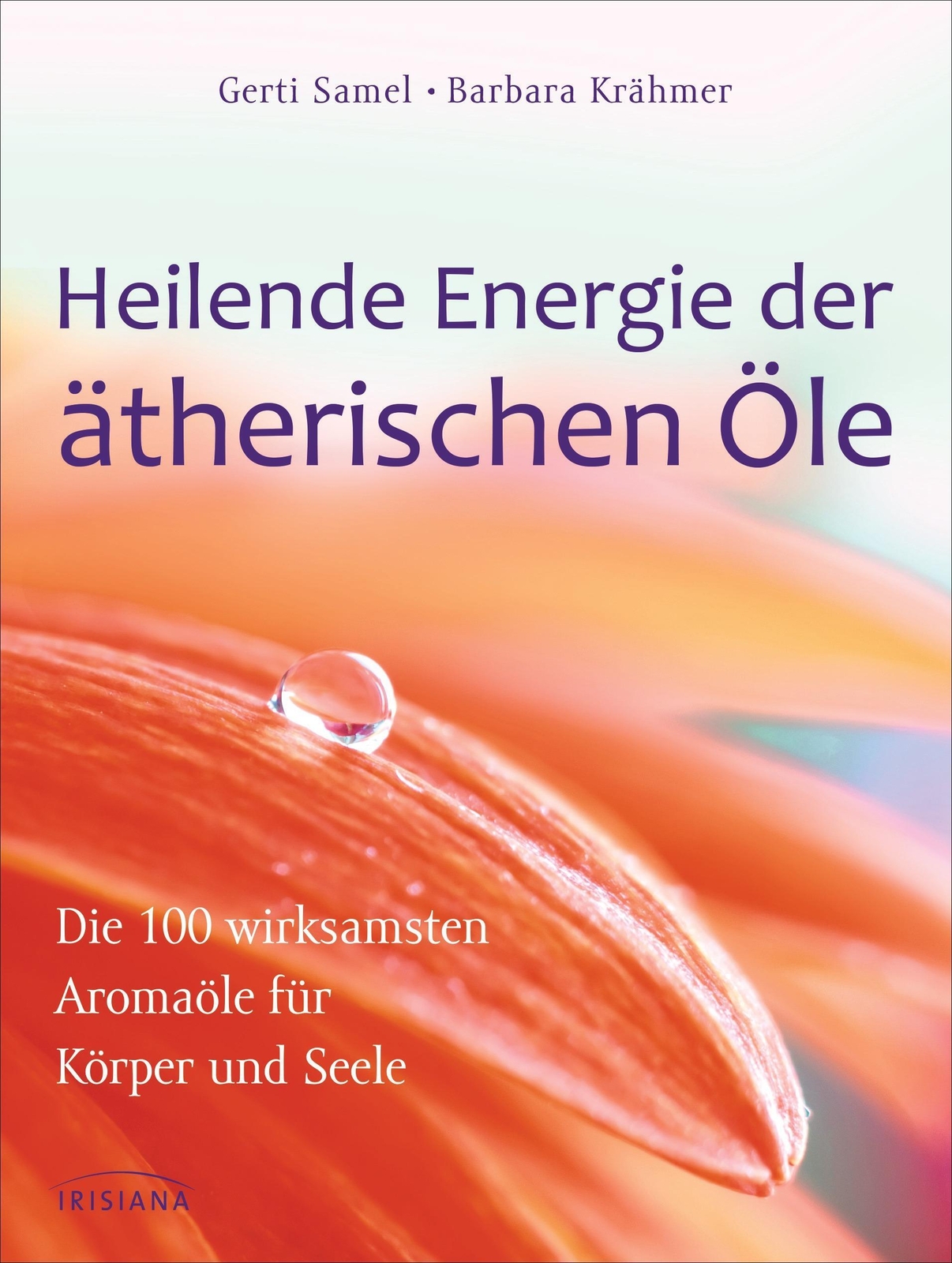 Heilende Energie Der Ätherischen Öle | Gerti Samel (u. A.) |