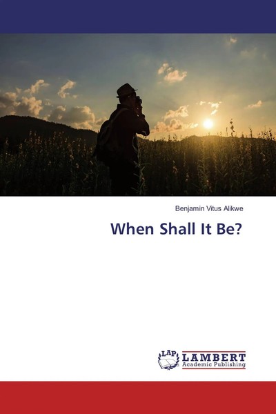 Benjamin Vitus Alikwe | When Shall It Be? | Taschenbuch | Englisch (2017)-image