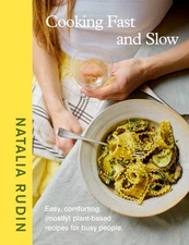 Cooking Fast and Slow: Easy, Comforting, (Mostly) Plant-based Re