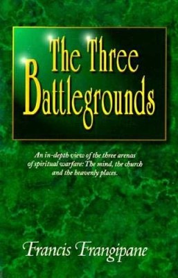 Three Battlegrounds: - Paperback By Frangipane, Francis - GOOD