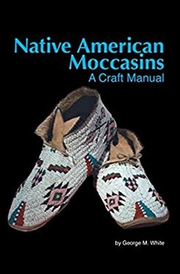 Native American Moccasins : A Craft Manual Paperback George White