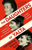 Catherine Grace Katz - Daughters Of Yalta The Churchills Roosevelts - G245Z
