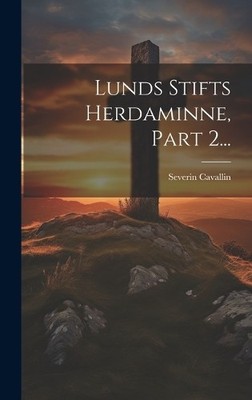 Severin Cavallin Lunds Stifts Herdaminne, Part 2... (Paperback) (UK IMPORT)