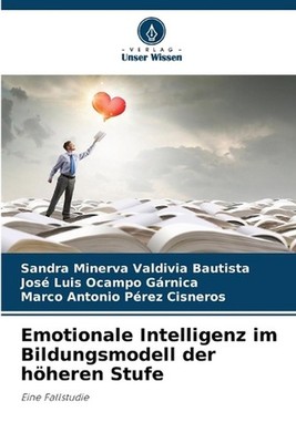 Emotionale Intelligenz im Bildungsmodell der hheren Stufe by Sandra Minerva Vald