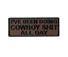 I've Been Doing COWBOY Sh t All Day 4" x 1.5" Funny iron on patch 7043  F46 