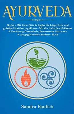 Ayurveda: Dosha - Mit Vata, Pitta & Kapha die körperliche und geistige Funktion