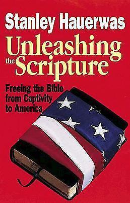 Unleashing the Scripture: Freeing the Bible - paperback, Hauerwas, 9780687316786