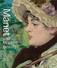 MANET AND MODERN BEAUTY: THE ARTISTS LAST YEARS By Scott Allan & Emily A Beeny