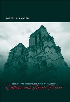 Catholic and French Forever: Religious and National Identity in Modern Franc...
