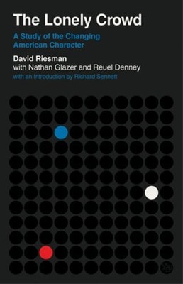 The Lonely Crowd: A Study of the Changing American Character by David Riesman
