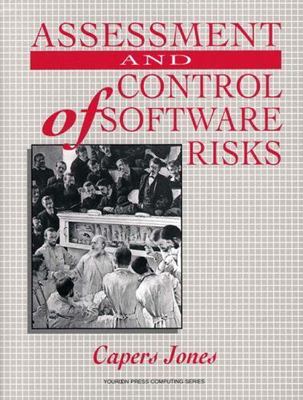 Assessment and Control of Software Risks by Jones, T. Capers