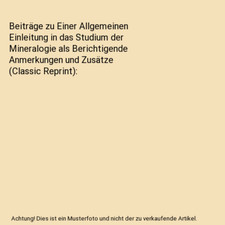 Beiträge zu Einer Allgemeinen Einleitung in das Studium der Mineralogie als Ber
