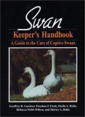 Swan Keeper's Handbook : A Guide to the Care of Captive Swans by Shirley AZ