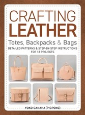 Crafting Leather Totes, Backpacks Bags: Detailed Patterns Step-by-Step Instr