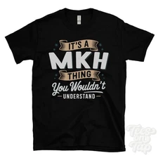IT'S A MKH THING YOU WOULDN'T UNDERSTAND T-SHIRT name surname family gift