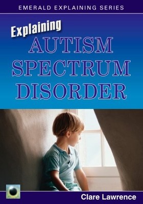 Explaining Autism Spectrum Disorder,Clare Lawrence