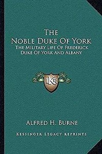 [The Noble Duke of York: The Military Life of Frederick ...