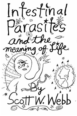 Intestinal Parasites and the Meaning of Life,Webb, Scott W. Scot
