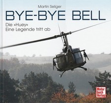Seliger: Bye-Bye Bell, die Huey - eine Legende tritt ab (Bildband Hubschrauber)