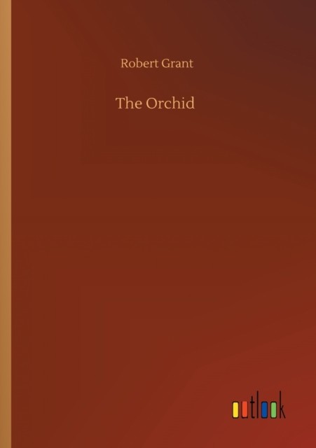 The Orchid by Robert Grant PAPERBACK 9783752350432
