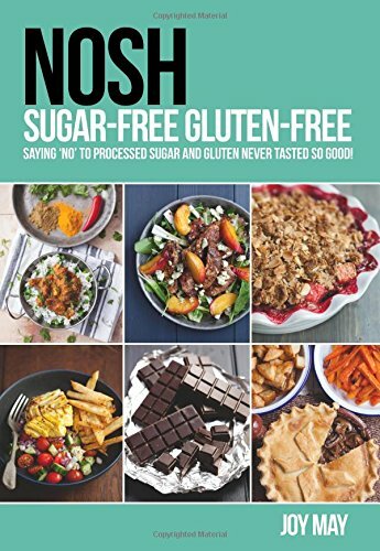 NOSH Sugar-Free Gluten-Free: Saying 'No' to Processed Sugar and Gluten, Never.