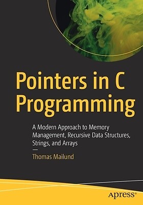 Pointers in C Programming A Modern Appr Thomas Mailund Paperback