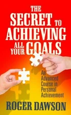Secret to Achieving All Your Goals : An Advanced Course in Personal Achieveme...