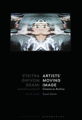 Artists  Moving Image Cinema as Archive by Sarah  Smith (Paperback Book)