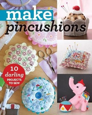 Make Pincushions: 10 Darling Projects to Sew by C&t Publishing (English) Paperba