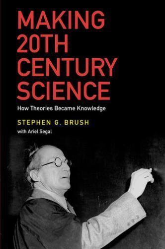 Making 20th Century Science : How Theories Became Knowledge by Stephen G. ...