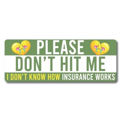 Please Don't Hit Me, I Don't Know How Insurance Works Magnet Decal, 3x8 inches