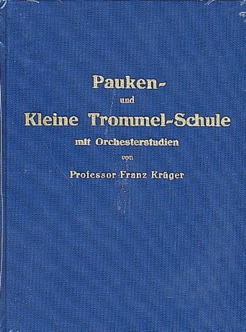 Pauken- Und Kleine Trommel-schule Mit Orchesterstudien Franz Krüger