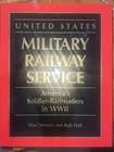 United States Military Railway Service America's Soldier Railroaders in WW2 HCDJ