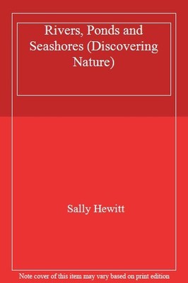 Rivers, Ponds and Seashore Hb (Discovering Nature) By Sally Hewi