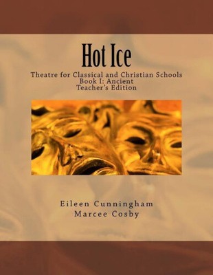 Hot Ice: Theater für klassische und christliche Schulen: Lehrerausgabe