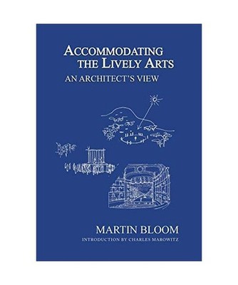Accommodating the Lively Arts: An Architect's View: An Architect's View, Martin 