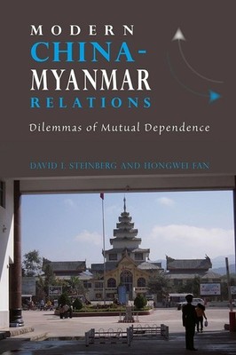 Modern China-Myanmar Relations: Dilemmas of Mutual Dependence by David I. Steinb