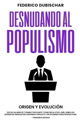 Desnudando al Populismo: Origen y Evoluci?n by Federico Dubischar (Spanish) Pape