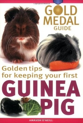 Guinea Pig: Gold Medal Guide - Everything you need to choose and keep a healthy,