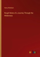 Henry Wickham | Rough Notes Of A Journey Through The Wilderness | Taschenbuch