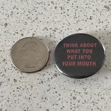 Think About What You Put Into Your Mouth Funny Humorous Pinback Button #47147