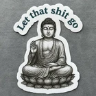 Let That Sh*t Go Sticker Zen Buddha 3” Vinyl Funny Adult Humor Office Gift