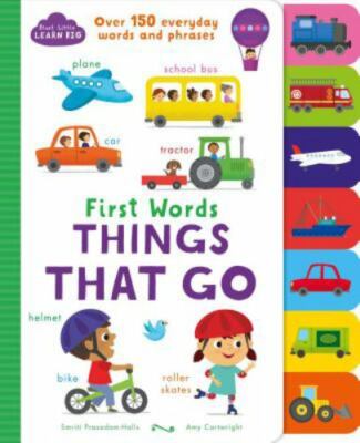 First Words Things That Go: Over 150 Everyday Words and Phrases (Start Little...