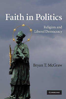 Faith in Politics Religion and Liberal Democracy McGraw Paperback 9780521130424